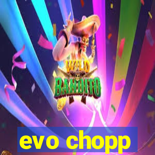 evo chopp